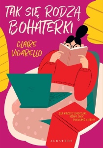 TAK SIĘ RODZĄ BOHATERKI, CLAIRE VIGARELLO