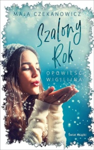 SZALONY ROK. OPOWIEŚĆ WIGILIJNA, MAJA CZEKANOWICZ