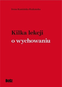 KILKA LEKCJI O WYCHOWANIU, IRENA KAMIŃSKA-RADOMSKA