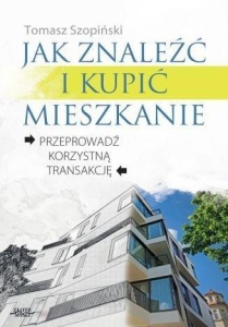 JAK ZNALEŹĆ I KUPIĆ MIESZKANIE, TOMASZ SZOPIŃSKI