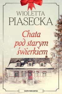 CHATA POD STARYM ŚWIERKIEM, WIOLETTA PIASECKA