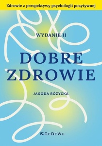 DOBRE ZDROWIE. ZDROWIE Z PERSPEKTYWY PSYCHOLOGII..