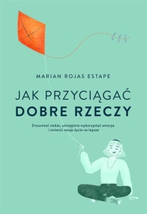 JAK PRZYCIĄGAĆ DOBRE RZECZY, MARIAN ROJAS ESTAPE