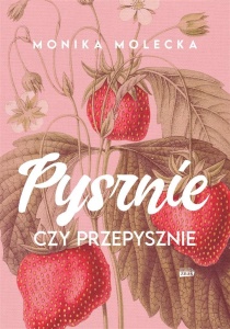 PYSZNIE CZY PRZEPYSZNIE, MONIKA MOLECKA
