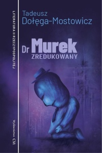 DR MUREK ZREDUKOWANY, TADEUSZ DOŁĘGA-MOSTOWICZ