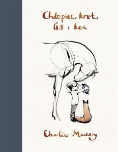 CHŁOPIEC, KRET, LIS I KOŃ, CHARLIE MACKESY