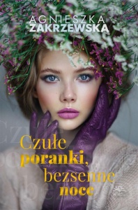 CZUŁE PORANKI, BEZSENNE NOCE, AGNIESZKA ZAKRZEWSKA
