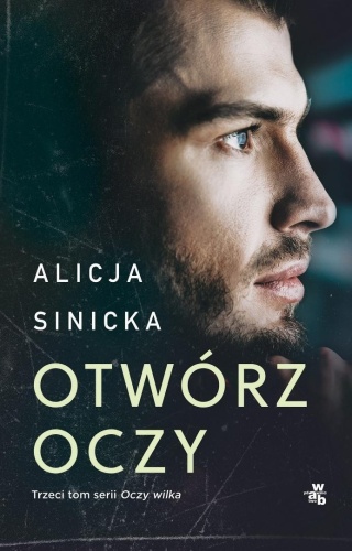 Oczy wilka T.3 Otwórz oczy, Alicja Sinicka