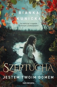 SZEPTUCHA. JESTEM TWOIM DOMEM, BIANKA KUNICKA