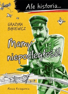 ALE HISTORIA MAMY NIEPODLEGŁOŚĆ! W.4