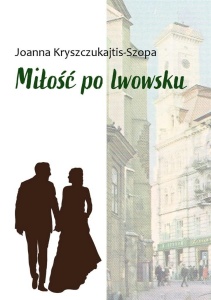 MIŁOŚĆ PO LWOWSKU, JOANNA KRYSZCZUKAJTIS-SZOPA