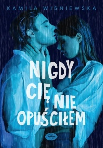 NIGDY CIĘ NIE OPUŚCIŁEM, KAMILA WIŚNIEWSKA