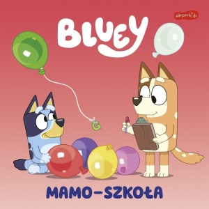BLUEY. MAMO-SZKOŁA. MOJA CZYTANKA, LUDO