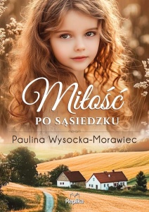 MIŁOŚĆ PO SĄSIEDZKU, PAULINA WYSOCKA-MORAWIEC