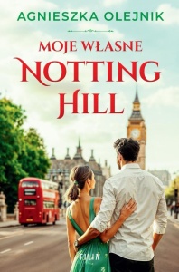 MOJE WŁASNE NOTTING HILL, AGNIESZKA OLEJNIK