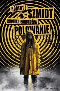 KRONIKI JEDNOROŻCA. POLOWANIE, ROBERT J. SZMIDT