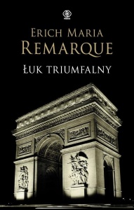ŁUK TRIUMFALNY, ERICH MARIA REMARQUE