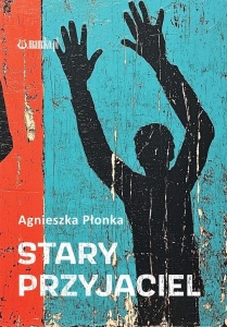 STARY PRZYJACIEL, AGNIESZKA PŁONKA