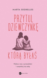 PRZYTUL DZIEWCZYNKĘ, KTÓRĄ BYŁAŚ, MARTA SEGRELLES