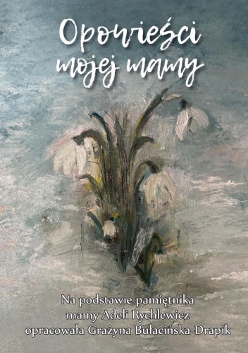 Opowieści mojej mamy, Grażyna Bułacińska-Drapik