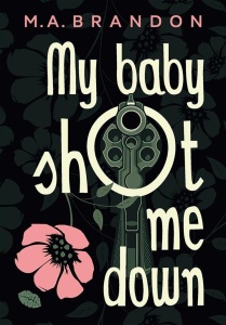 MY BABY SHOT ME DOWN, M. A. BRANDON