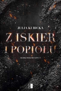 Z ISKIER I POPIOŁÓW, JULIA KUBICKA