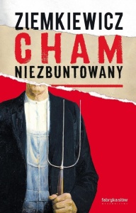CHAM NIEZBUNTOWANY, RAFAŁ A. ZIEMKIEWICZ