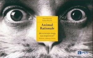 ANIMAL RATIONALE. JAK ZWIERZĘTA MOGĄ NAS INSPIROW.