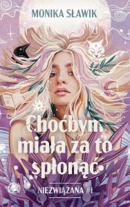 NIEZWIĄZANA T.1 CHOĆBYM MIAŁA ZA TO SPŁONĄĆ