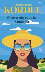 SŁOWO SIĘ RZEKŁO, MADAME, MAGDALENA KORDEL