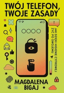 TWÓJ TELEFON, TWOJE ZASADY, MAGDALENA BIGAJ