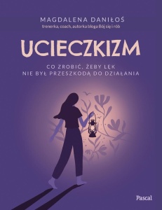 UCIECZKIZM. CO ZROBIĆ, ŻEBY LĘK NIE BYŁ...