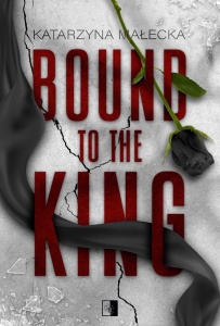 BOUND TO THE KING, KATARZYNA MAŁECKA