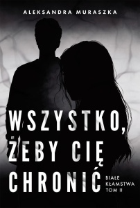 BIAŁE KŁAMSTWA T.2 WSZYSTKO, ŻEBY CIĘ CHRONIĆ