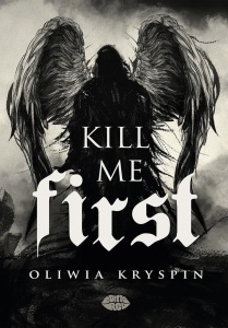 KILL ME FIRST, OLIWIA KRYSPIN