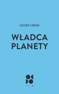 WŁADCA PLANETY, LESZEK LIBERA