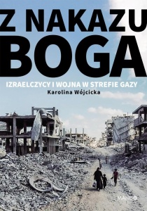 Z NAKAZU BOGA. IZRAELCZYCY I WOJNA W STREFIE GAZY