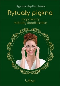RYTUAŁY PIĘKNA. JOGA TWARZY METODĄ YOGATTRACTIVE