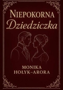 NIEPOKORNA DZIEDZICZKA, MONIKA HOŁYK-ARORA