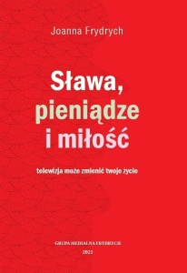 SŁAWA, PIENIĄDZE I MIŁOŚĆ, JOANNA FRYDRYCH