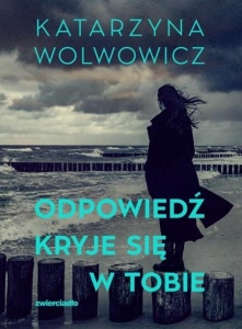 ODPOWIEDŹ KRYJE SIĘ W TOBIE, KATARZYNA WOLWOWICZ