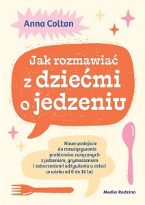 JAK ROZMAWIAĆ Z DZIEĆMI O JEDZENIU, ANNA COLTON
