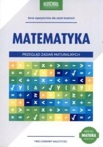 MATEMATYKA. PRZEGLĄD ZADAŃ MATURALNYCH