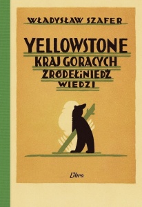 YELLOWSTONE. KRAJ GORĄCYCH ŹRÓDEŁ I NIEDŹWIEDZI