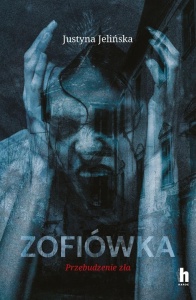 ZOFIÓWKA. PRZEBUDZENIE ZŁA, JUSTYNA JELIŃSKA