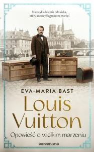 LOUIS VUITTON. OPOWIEŚĆ O WIELKIM MARZENIU