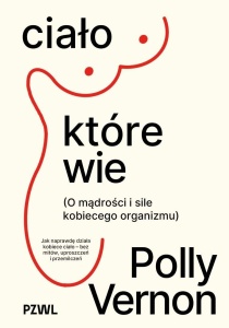 CIAŁO, KTÓRE WIE. O MĄDROŚCI I SILE KOBIECEGO...