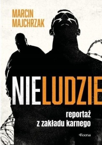 NIELUDZIE. REPORTAŻ Z ZAKŁADU KARNEGO