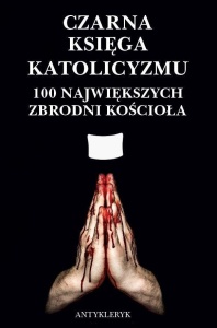 CZARNA KSIĘGA KATOLICYZMU. 100 NAJWIĘKSZYCH...