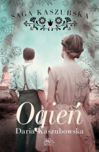 SAGA KASZUBSKA T.5 OGIEŃ, DARIA KASZUBSKA
